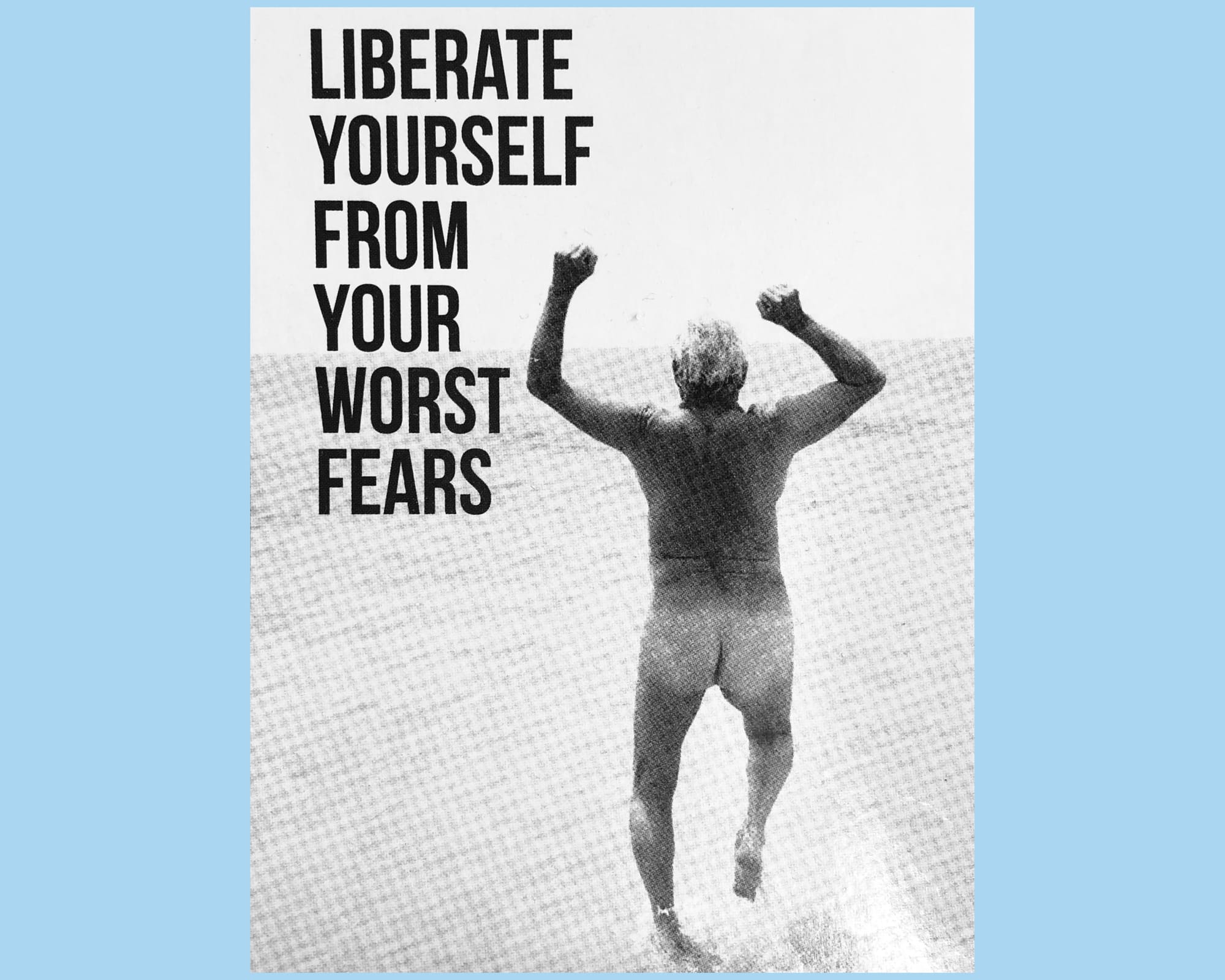 A naked man runs into the sea. The text says "Liberate yourself from your worst fears."